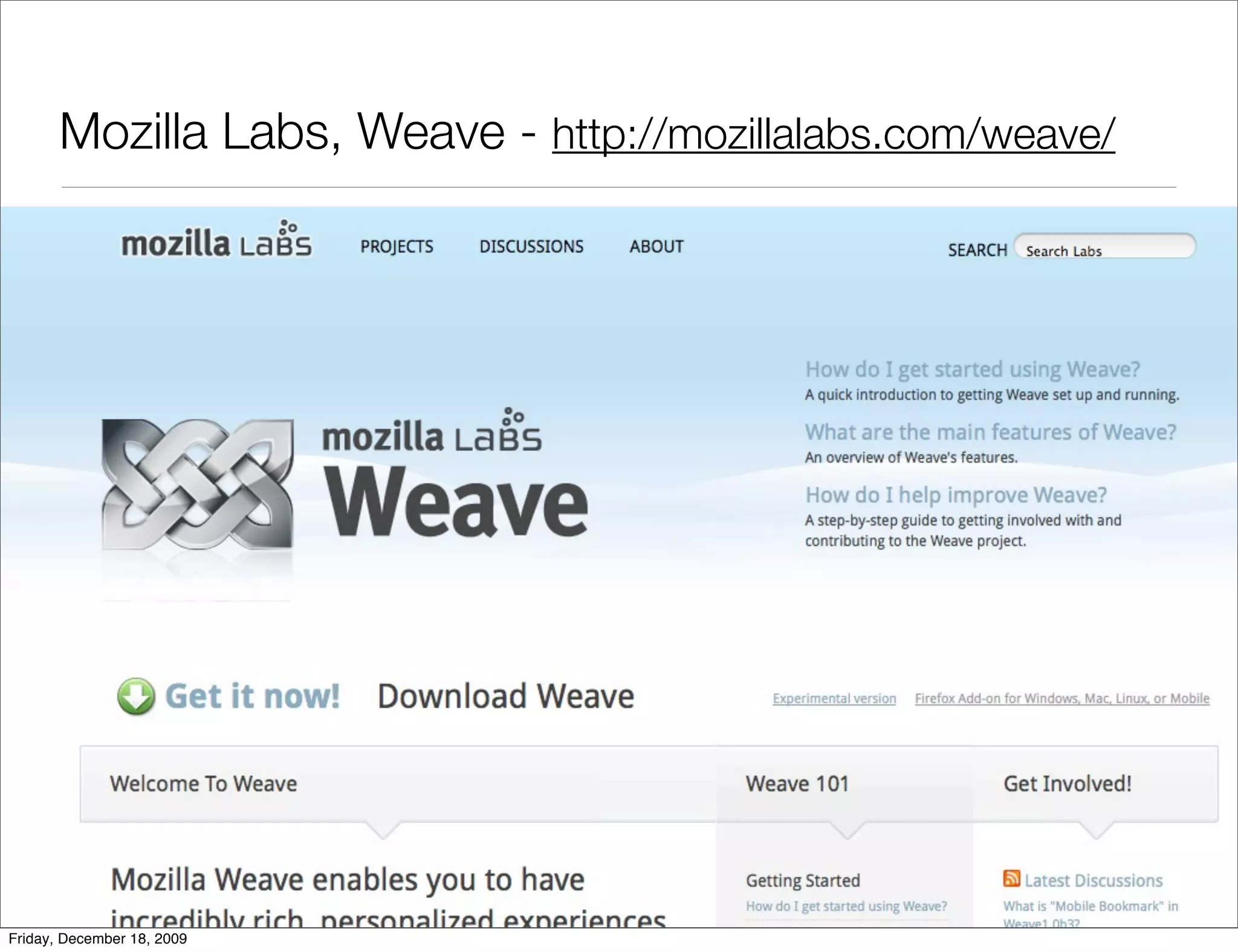 Mozilla Labs, Weave - http://mozillalabs.com/weave/




Friday, December 18, 2009
 