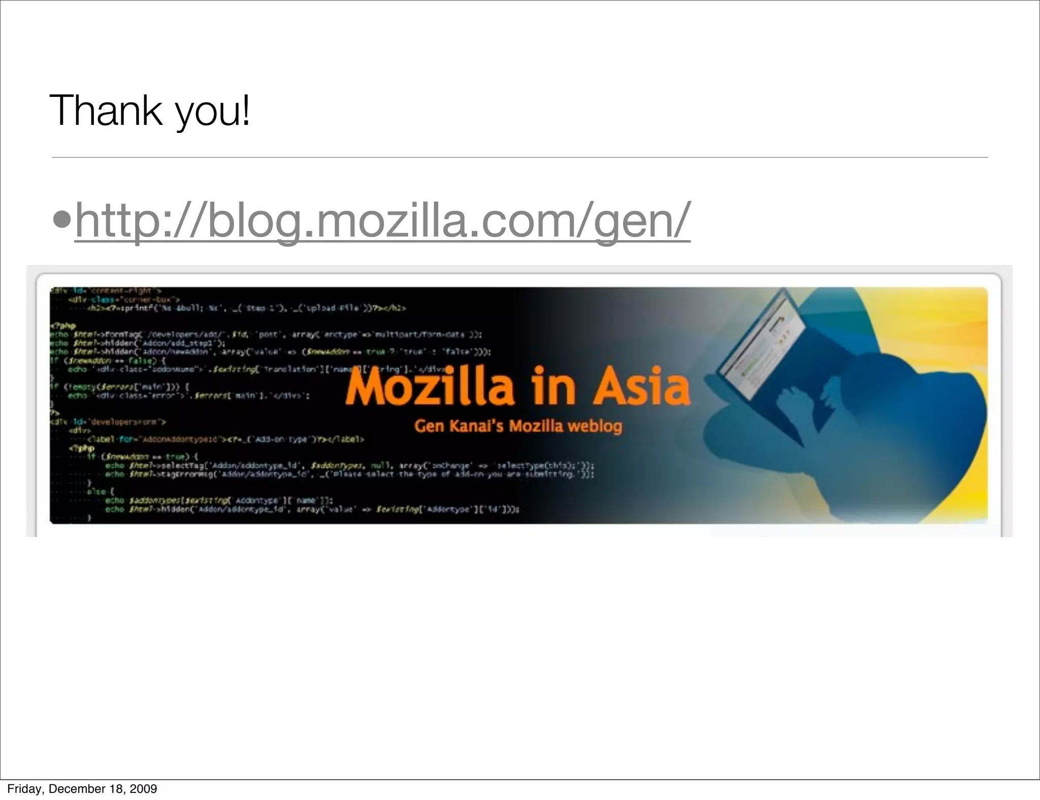 Thank you!

       •http://blog.mozilla.com/gen/




Friday, December 18, 2009
 
