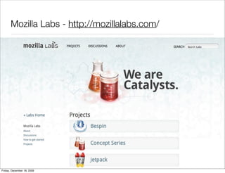 Mozilla Labs - http://mozillalabs.com/




Friday, December 18, 2009
 