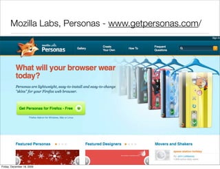 Mozilla Labs, Personas - www.getpersonas.com/




Friday, December 18, 2009
 