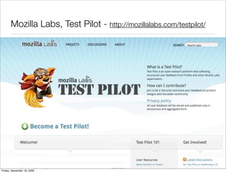 Mozilla Labs, Test Pilot - http://mozillalabs.com/testpilot/




Friday, December 18, 2009
 