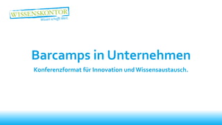 Barcamps in Unternehmen
Konferenzformat für Innovation und Wissensaustausch.
 