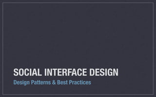 SOCIAL INTERFACE DESIGN
Design Patterns & Best Practices
 