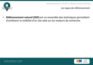 Les types de référencement
• Référencement naturel (SEO) est un ensemble des techniques permettant
d'améliorer la visibili...