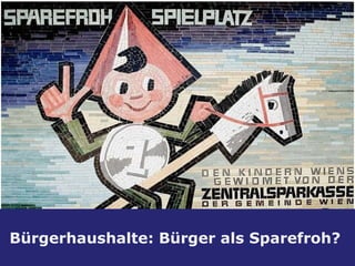 Agenda ,[object Object],[object Object],[object Object],[email_address] Bürgerhaushalte: Bürger als Sparefroh?  