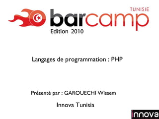 Innova Tunisia Présenté par : GAROUECHI Wissem Logo de votre société Langages de programmation : PHP 