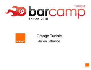 Orange Tunisie
 Julien Lafrance
 