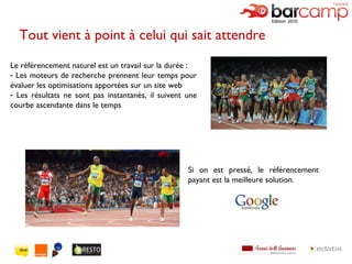 Le référencement naturel est un travail sur la durée : Les moteurs de recherche prennent leur temps pour évaluer les optimisations apportées sur un site web Les résultats ne sont pas instantanés, il suivent une courbe ascendante dans le temps Si on est pressé, le référencement payant est la meilleure solution. Tout vient à point à celui qui sait attendre 