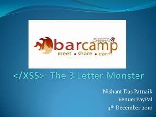 </XSS>: The 3 Letter Monster Nishant Das Patnaik Venue: PayPal 4th December 2010 