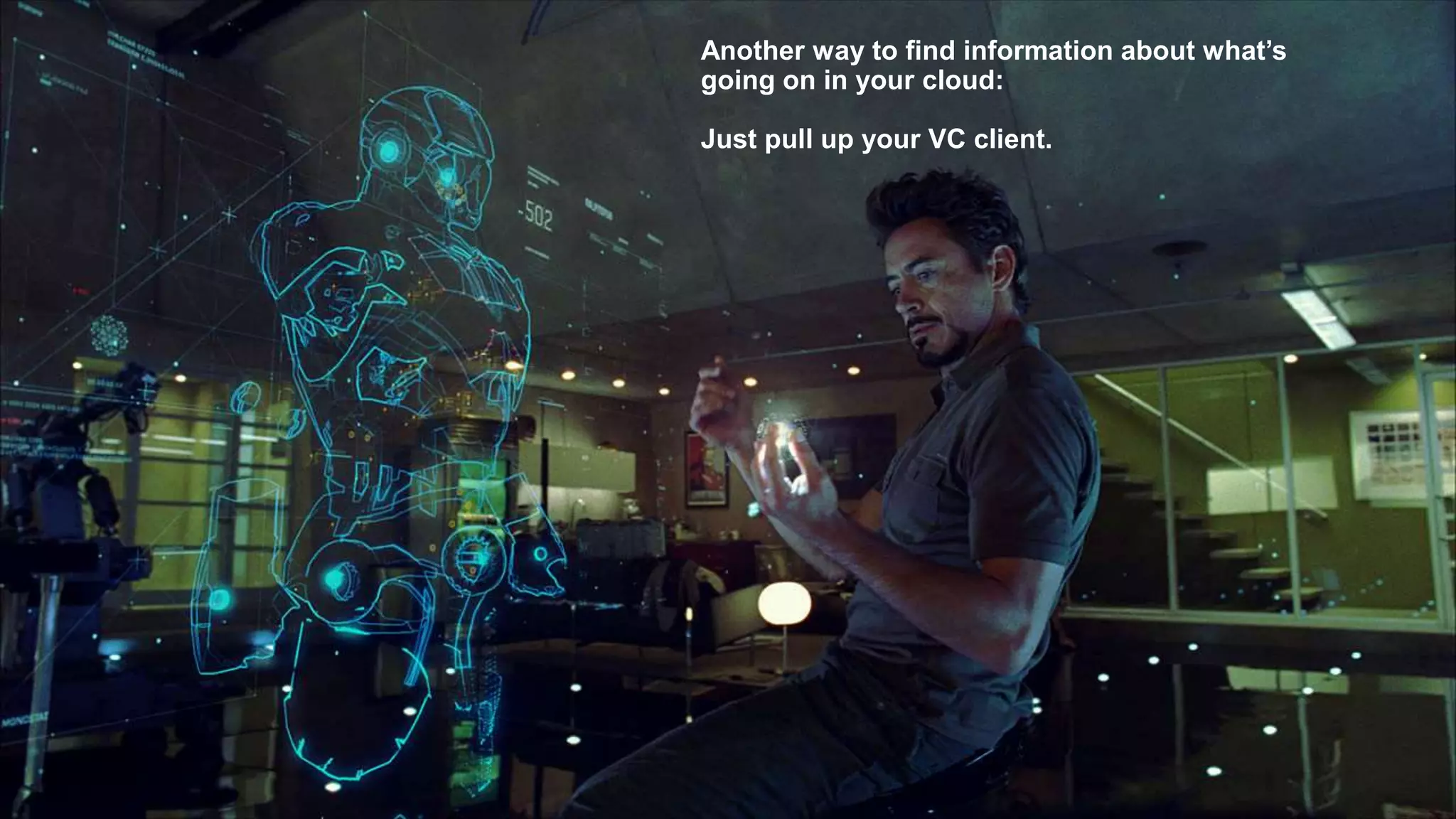 Another way to find information about what’s
going on in your cloud:
Just pull up your VC client.
 