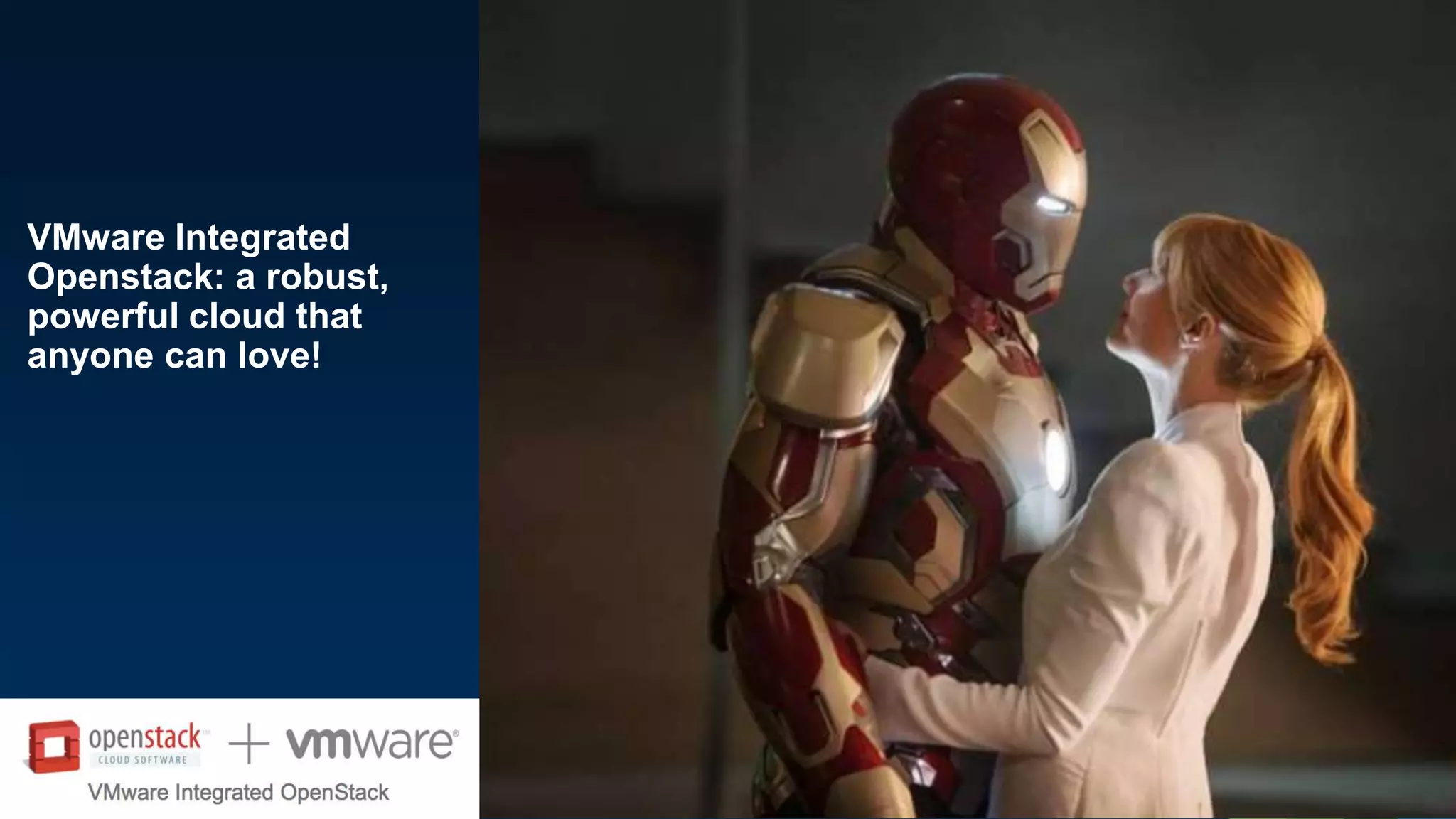 VMware Integrated
Openstack: a robust,
powerful cloud that
anyone can love!
 