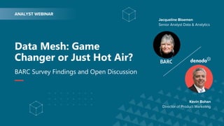 Data Mesh: Game
Changer or Just Hot Air?
BARC Survey Findings and Open Discussion
 