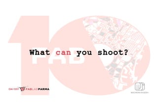 What can you shoot?
 