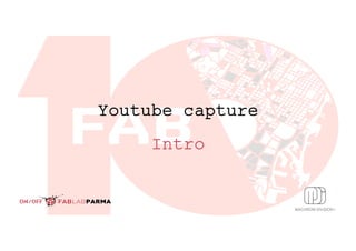 Youtube capture
Intro
 