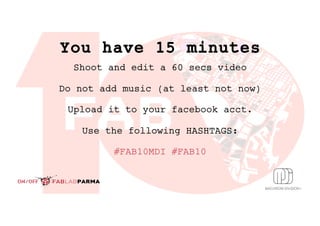 You have 15 minutes
Shoot and edit a 60 secs video
Do not add music (at least not now)
Upload it to your facebook acct.
Us...