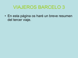 VIAJEROS BARCELO 3 En esta página os haré un breve resumen del tercer viaje. 