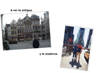 A ver lo antiguo y lo moderno 
