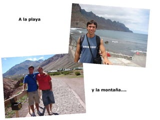 y la montaña…. A la playa 