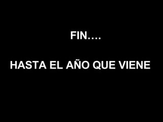 FIN…. HASTA EL AÑO QUE VIENE 