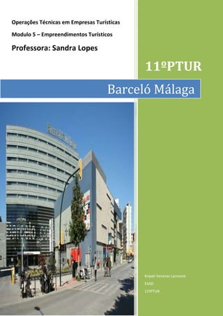 Operações Técnicas em Empresas Turísticas
Modulo 5 – Empreendimentos Turísticos

Professora: Sandra Lopes

11ºPTUR
Barceló Málaga

Kripali Veneraz Lacmane
ESAD
11ºPTUR

 