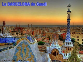 La BARCELONA de Gaudi Hacer clic con el mouse 