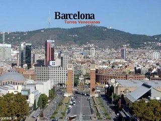 Barcelona Torres Venecianas 