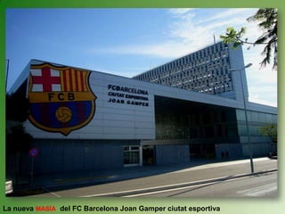 La nueva MASÍA del FC Barcelona Joan Gamper ciutat esportiva
 
