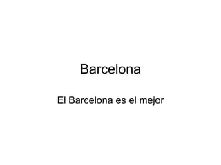 Barcelona El Barcelona es el mejor 