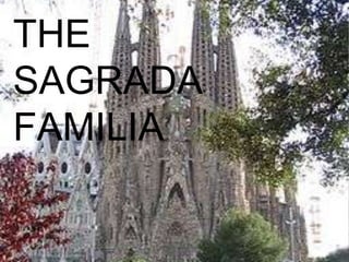 THE
SAGRADA
FAMILIA
 