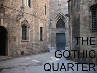 THE
 GOTHIC
QUARTER
 