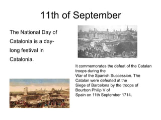 11th of September
The National Day of
Catalonia is a day-
long festival in
Catalonia.
                      It commemorate...