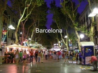 Barcelona A viagem…………….. 
