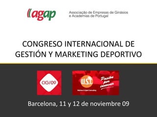 CONGRESO INTERNACIONAL DE GESTIÓN Y MARKETING DEPORTIVO Barcelona, 11 y 12 de noviembre 09 