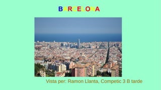 BARCELONA
Vista per: Ramon Llanta, Competic 3 B tarde
 