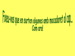 Fixeu-vos que en surten algunes amb mocadoret al cap... Com ara! 