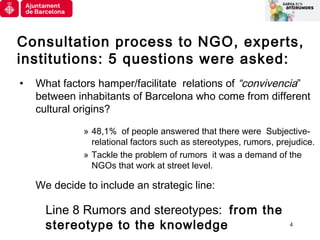 4
Consultation process to NGO, experts,
institutions: 5 questions were asked:
• What factors hamper/facilitate relations o...