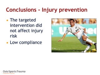 Conclusions - Injury prevention 
The targeted intervention did not affect injury risk 
Low compliance  