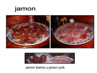 Jamon iberico y jamon york
 