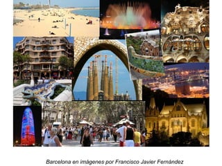 Barcelona en imágenes por Francisco Javier Fernández
 