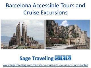 Barcelona Accessible Tours and
Cruise Excursions
www.sagetraveling.com/barcelona-tours-and-excursions-for-disabled
 