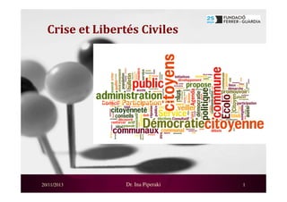 Crise et Libertés Civiles

Jornada Crisi i Llibertats Civils

20/11/2013

Dr. Ina Piperaki

1

 