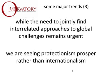 some major trends (3)
while the need to jointly find
interrelated approaches to global
challenges remains urgent
we are se...