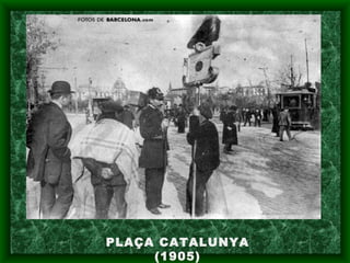 PLAÇA CATALUNYA
(1905)