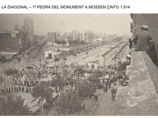 LA DIAGONAL – 1ª PEDRA DEL MONUMENT A MOSSEN ÇINTO 1.914 