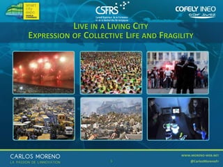 LIVE IN A LIVING CITY
EXPRESSION OF COLLECTIVE LIFE AND FRAGILITY

5

 