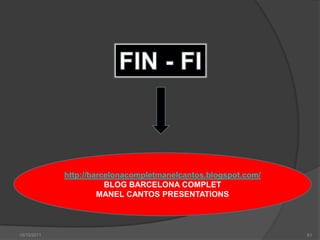 FIN - FIhttp://barcelonacompletmanelcantos.blogspot.com/BLOG BARCELONA COMPLETMANEL CANTOS PRESENTATIONS15/10/201161