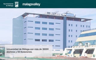 Universidad de Málaga con más de 36000
alumnos y 59 titulaciones.
 