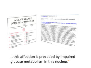 … this affection is preceded by impaired glucose metabolism in this nucleus ” 