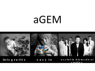 aGEM integrative   easy to use useful in biomedical studies 