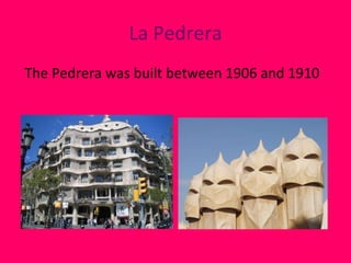 La Pedrera The Pedrera  was built between 1906 and 1910 